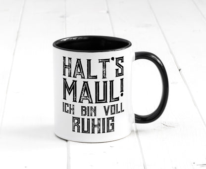 Halts maul ich bin voll ruhig | Nerv mich nicht Geschenk Humor Geschenkidee Tasse
