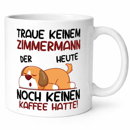 Traue keinem Zimmermann | Handwerker Holzbau Geschenkidee Humor Tasse