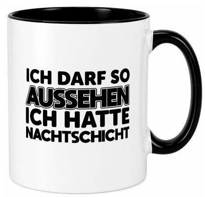 Ich darf so aussehen | Nachtschicht Arbeit lustig Kollegen Büro Geschenk Tasse