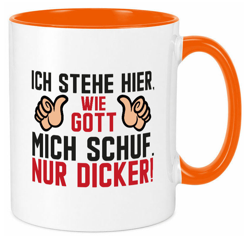 Ich stehe hier wie Gott mich Schuf | Dick Dicker Mann lustiger Spruch Geschenk Tasse