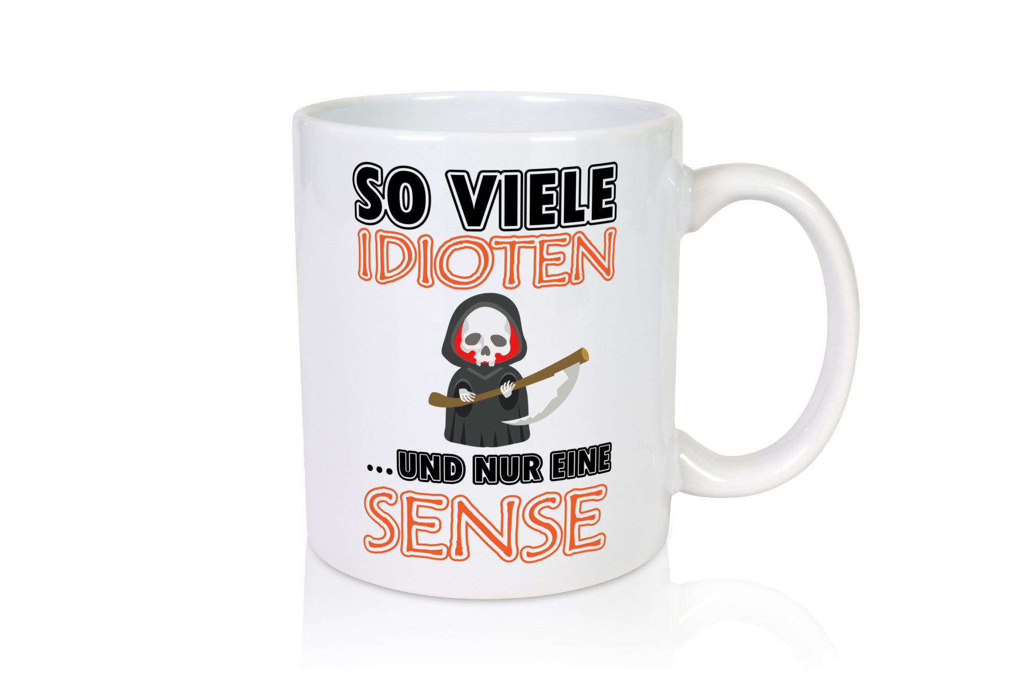 So viele Idioten und nur eine Sense lustig Humor Geschenkidee Geschenk Tasse