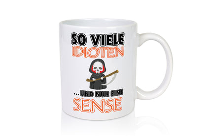 So viele Idioten und nur eine Sense lustig Humor Geschenkidee Geschenk Tasse
