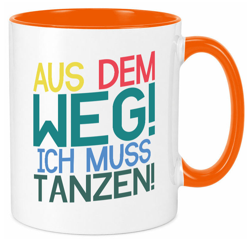Aus dem Weg ich muss tanzen | Party Rausch Dancen Geschenkidee Humor Tasse