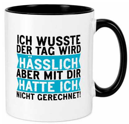 Der Tag wird hässlich | Witziger Spruch Sarkasmus Geschenkidee Humor Tasse