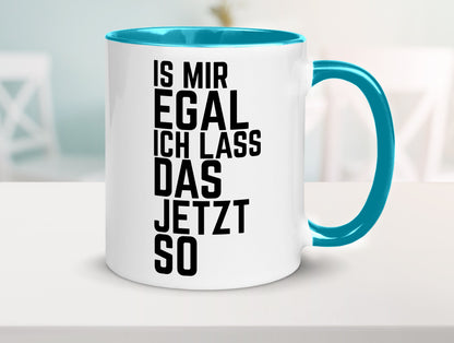 Ist mir egal ich lass das jetzt so | lustiger Spruch Geschenkidee Humor Tasse