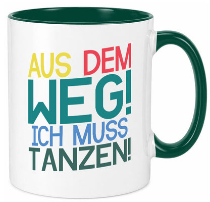 Aus dem Weg ich muss tanzen | Party Rausch Dancen Geschenkidee Humor Tasse