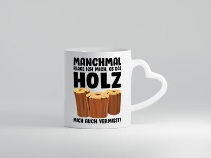 Manchmal frag ich mich ob das Holz auch Vermisst lustiger Spruch Geschenk Humor