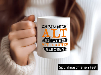 Ich bin nicht alt wurde nur früher geboren Geschenkidee Humor Tasse