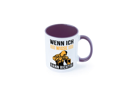 Wenn, dann richtig | Schweisser Geschenkidee Humor Tasse
