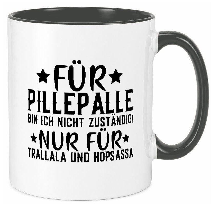 Für Pillepalle bin ich nicht zustänig nur Tralalala lustig Humor Geschenkidee Tasse