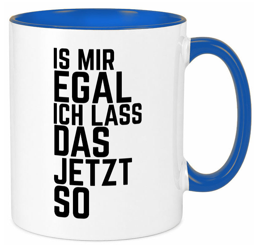 Ist mir egal ich lass das jetzt so | lustiger Spruch Geschenkidee Humor Tasse