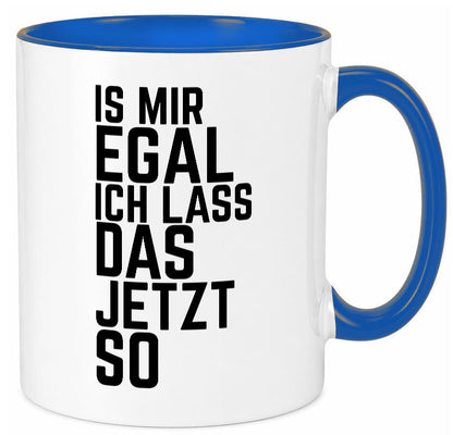 Ist mir egal ich lass das jetzt so | lustiger Spruch Geschenkidee Humor Tasse
