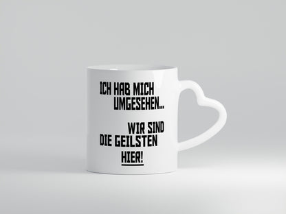 Ich hab mich umgesehen | wir sind die geilsten hier lustiger Spruch Geschenk