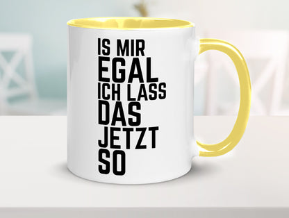 Ist mir egal ich lass das jetzt so | lustiger Spruch Geschenkidee Humor Tasse