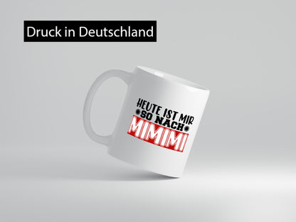 Heute ist mir nach MIMIMI | Tasse schwarzer Humor lustig Geschenkidee Geschenk