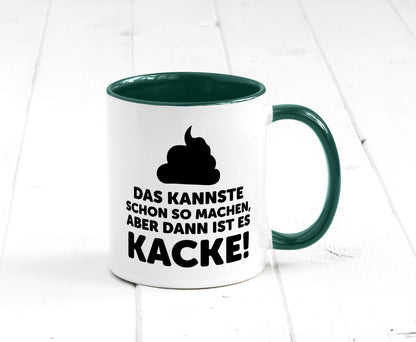 Kannste so machen aber is dann Kacke | Mist gebaut Geschenk Humor Geschenkidee