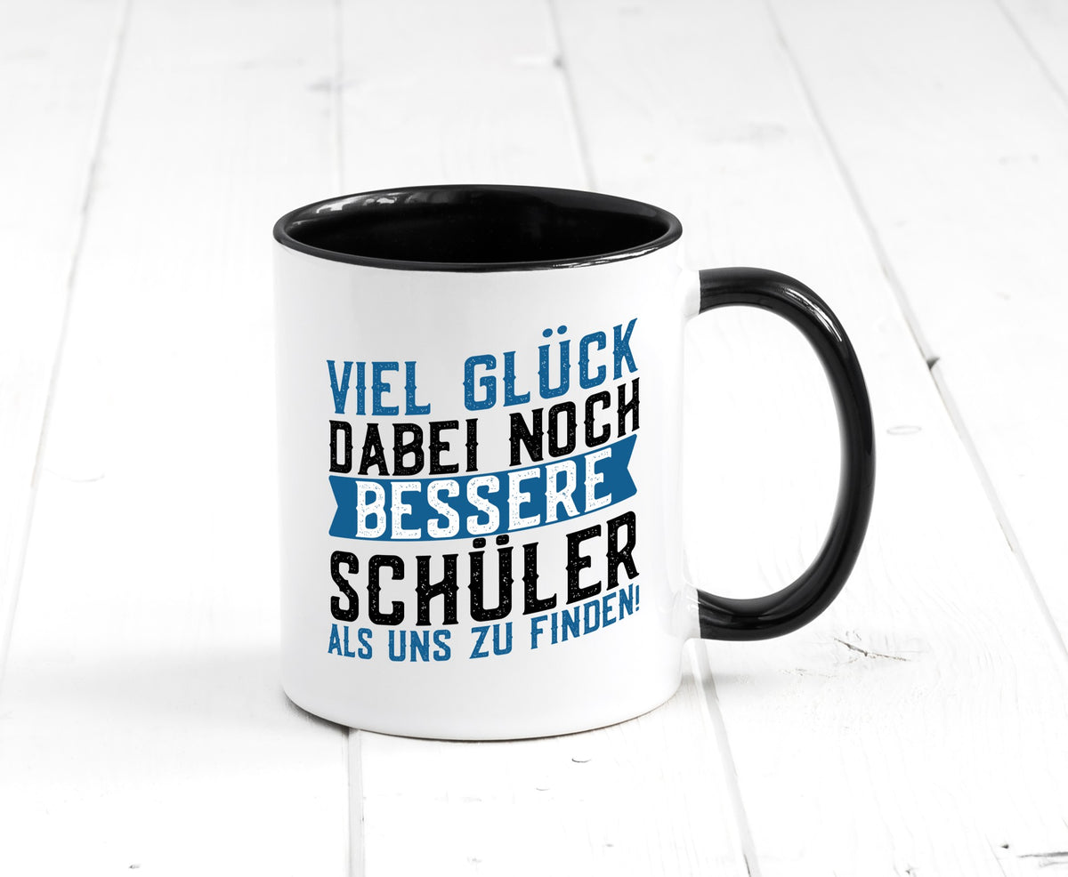 Bessere Schüler | Lehrer Lehrerin Abschluss Abi lustiger Spruch Geschenk Humor Tasse
