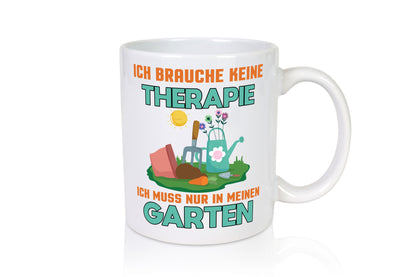 Ich brauche keine Therapie | Garten muss in den Geschenkidee Humor Tasse