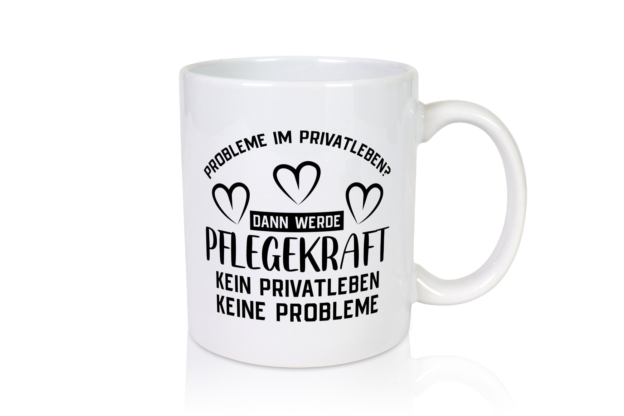 Pflegekraft, kein Privatleben, keine Probleme | Herzen Humor Geschenkidee Tasse