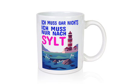 Ich muss nach Sylt | Norddeutschland Tasse Sylter lustig Humor Geschenkidee