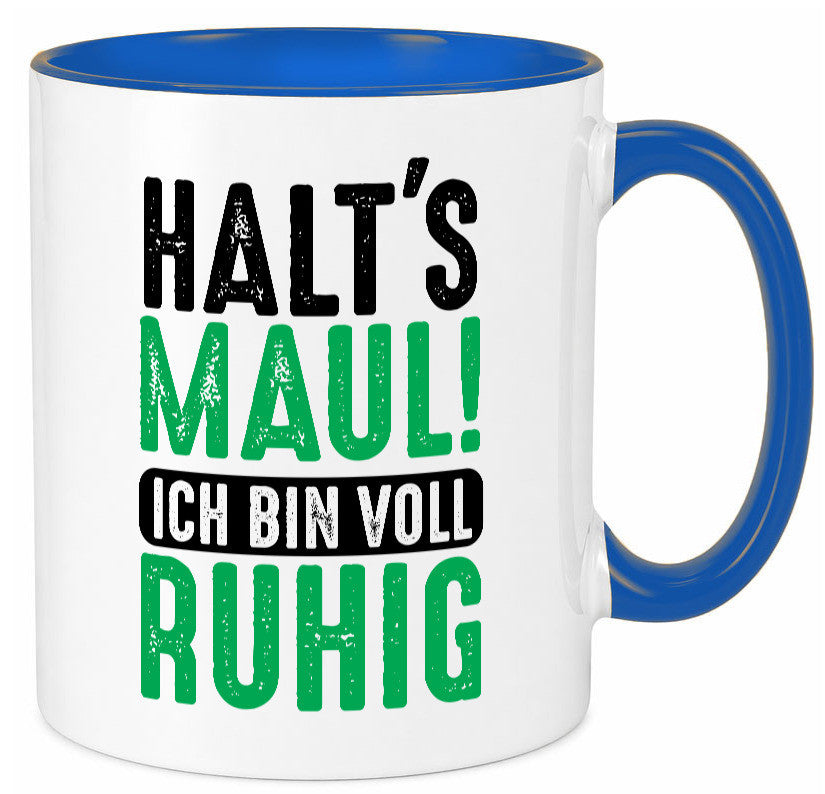 Halts maul ich bin voll Ruhig | Ironie Humor lustig Geschenkidee Geschenk Tasse