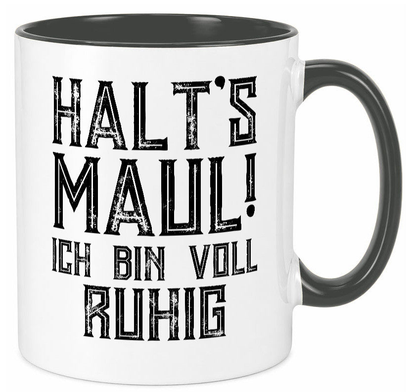 Halts maul ich bin voll ruhig | Nerv mich nicht Geschenk Humor Geschenkidee Tasse