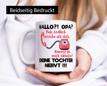 Opa hol mich ab | Deine Tochter nevt Bester Geschenkidee Familie Humor Tasse