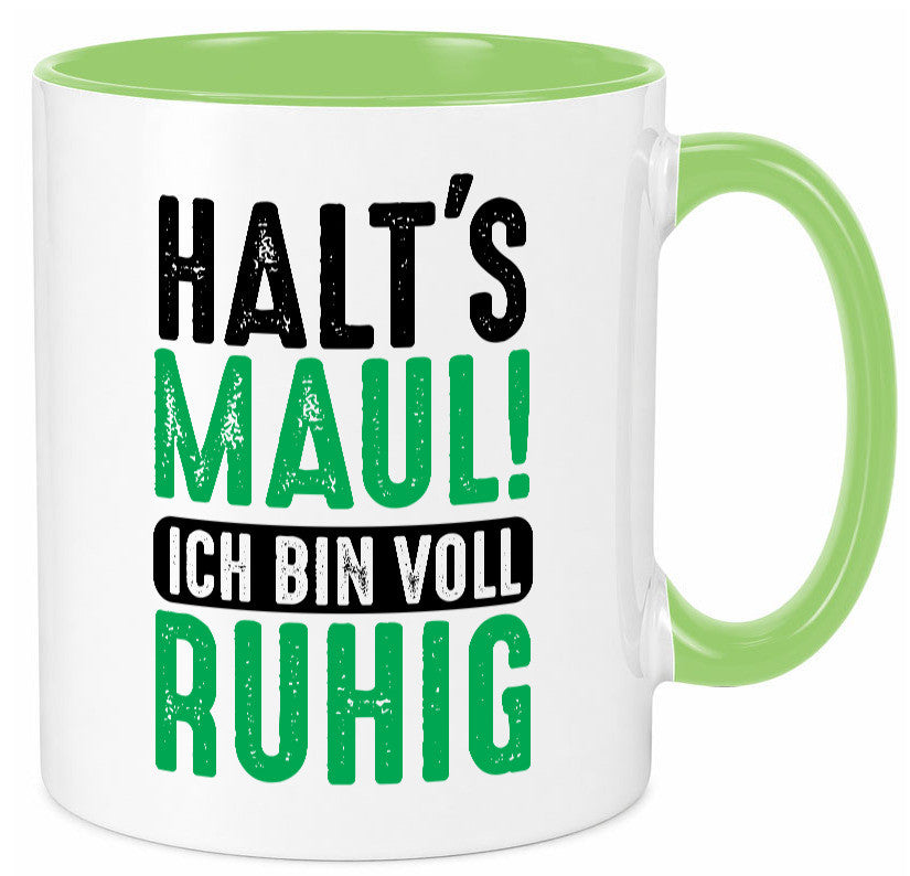 Halts maul ich bin voll Ruhig | Ironie Humor lustig Geschenkidee Geschenk Tasse
