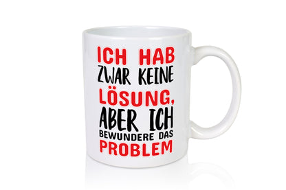Ich habe keine Lösung Geschenk Humor Geschenkidee lustiger Spruch Tasse