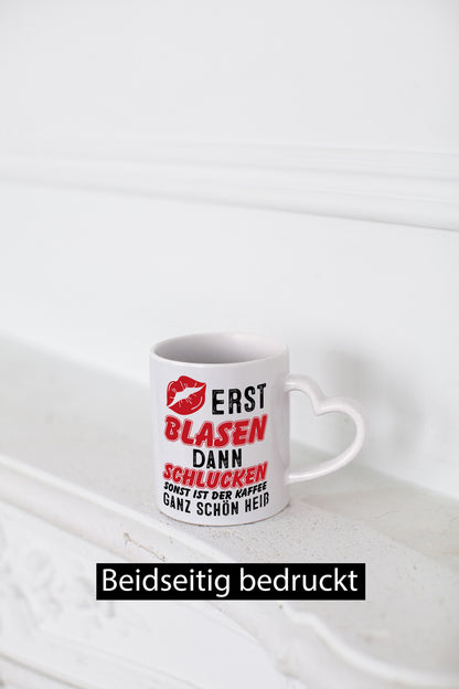 Erst Blasen, dann schlucken v2 Geschenkidee Humor Tasse