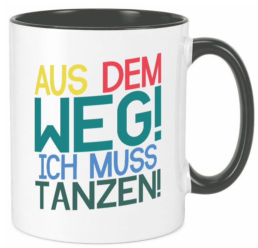 Aus dem Weg ich muss tanzen | Party Rausch Dancen Geschenkidee Humor Tasse