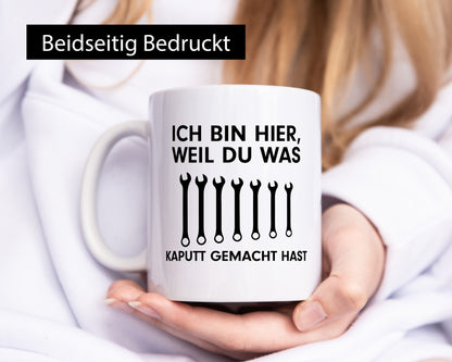 Ich bin hier weil du was Kaputt gemacht hast | Handwerker lustiger Spruch