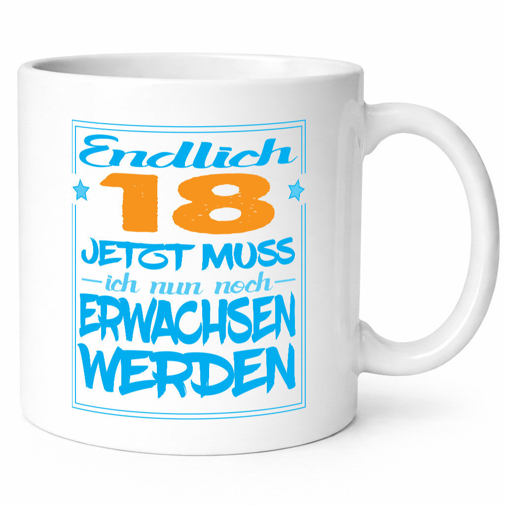 Endlich 18 jetzt muss ich nur noch erwachsen werden Humor Geschenkidee Tasse
