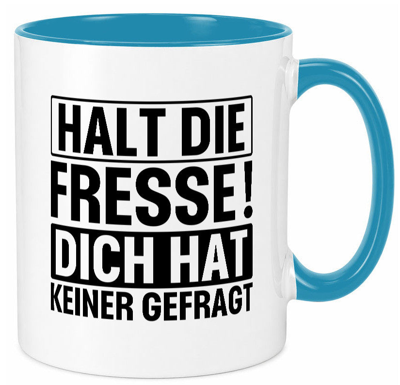 Halt die Fresse dich hat keiner gefragt | Nerv nicht lustiger Spruch Geschenk Tasse