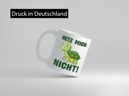 Hetz mich nicht Geschenkidee Humor Tasse