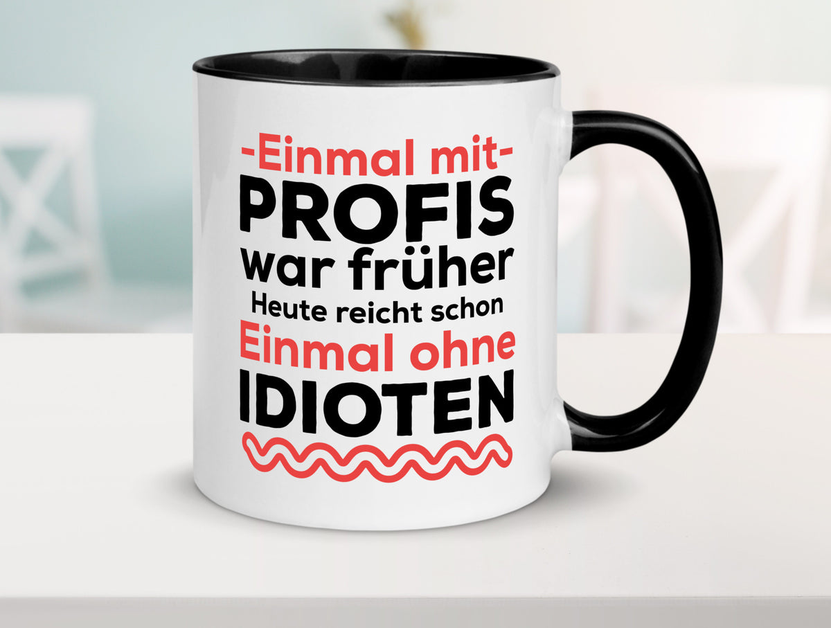 Einmal mit Profis | Männer Tasse ohne Idioten lustig Humor Geschenkidee Geschenk