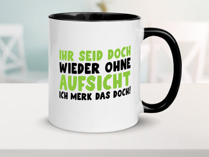 Ihr seid ohne Aufsicht | lustiger Spruch Schule Lehrer lustig Humor Tasse
