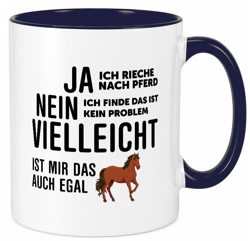 Ja ich rieche nach Pferd | Ist mir egal liebe Pferde Geschenkidee Humor Tasse