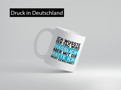 Der Tag wird hässlich | Witziger Spruch Sarkasmus Geschenkidee Humor Tasse