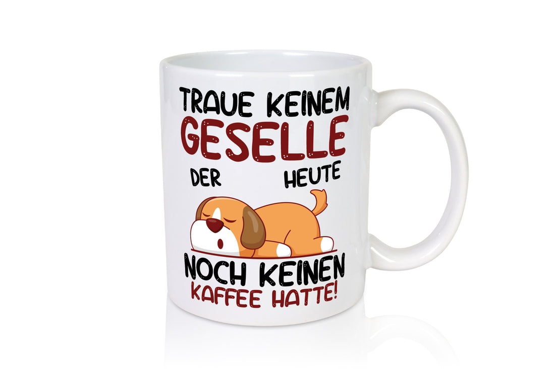 Traue keinem Geselle | Handwerker Geschenkidee Humor Tasse