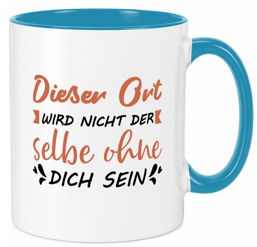Der Ort wird nicht selbe ohne dich sein | Vermisse Humor Geschenkidee Tasse