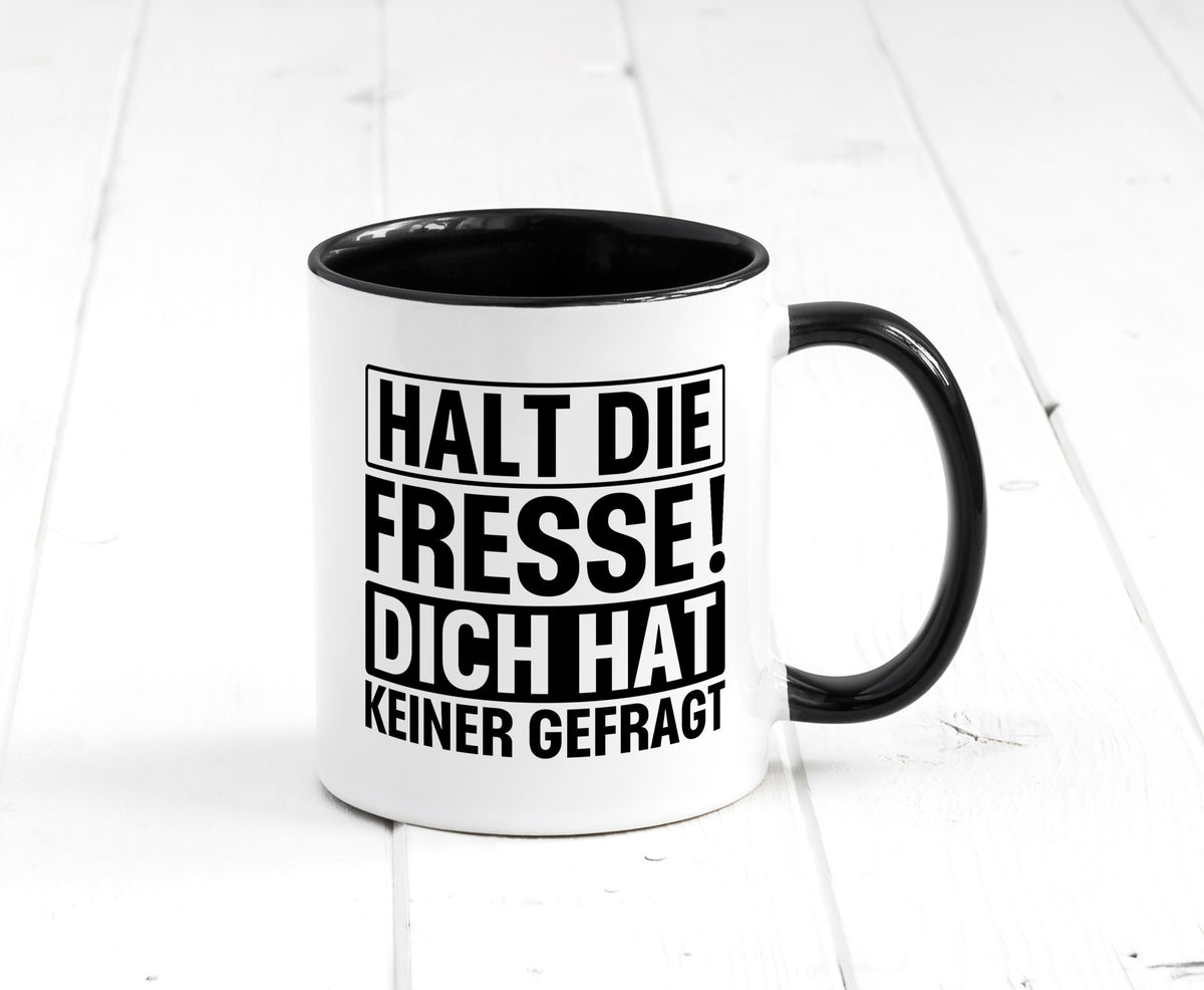 Halt die Fresse dich hat keiner gefragt | Nerv nicht lustiger Spruch Geschenk Tasse