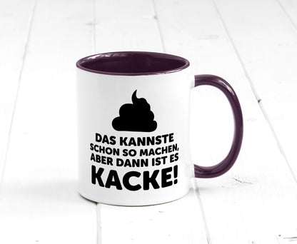Kannste so machen aber is dann Kacke | Mist gebaut Geschenk Humor Geschenkidee