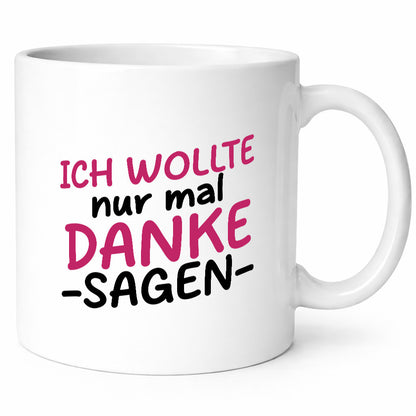 Ich wollte nur mal danke sagen | für alles Geschenkidee Humor Tasse
