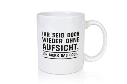Wieder ohne Aufsicht | Spruch Tasse Wache Humor lustig Geschenkidee Geschenk