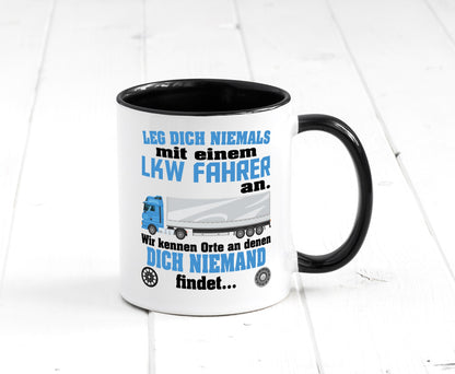 Leg dich nicht mit einem LKW Fahrer an wir kennen Orte Humor Geschenkidee Tasse