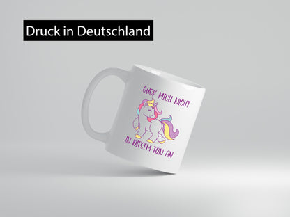 Guck mich nicht in diesem Ton an | Einhorn Geschenkidee Humor Tasse