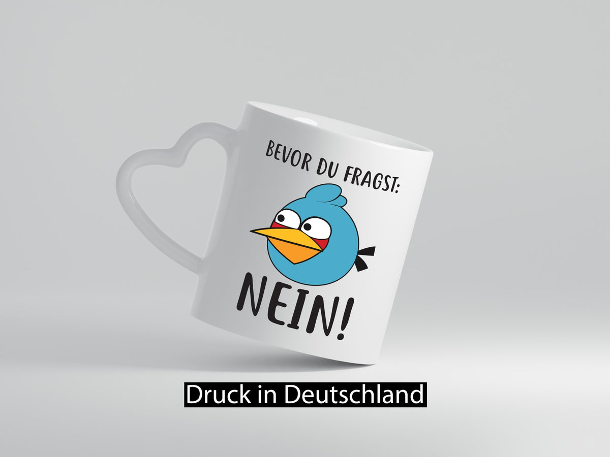 Bevor du fragst, NEIN lustig Humor Geschenkidee Geschenk Tasse