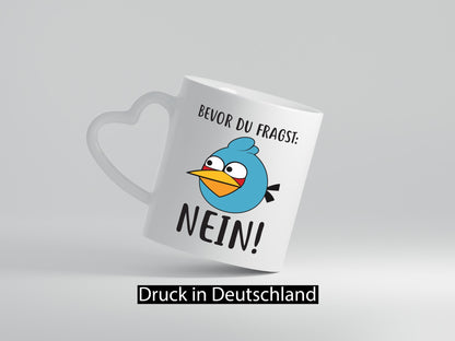 Bevor du fragst, NEIN lustig Humor Geschenkidee Geschenk Tasse