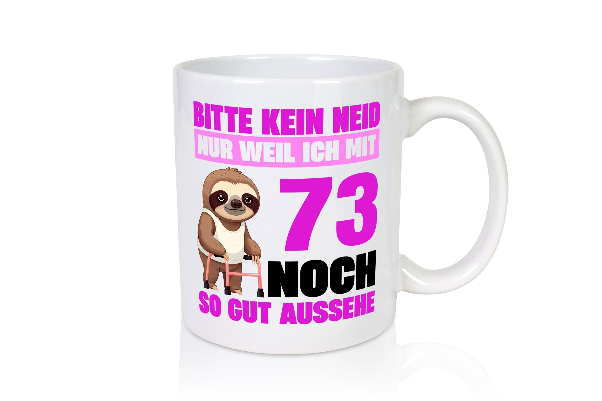 73. Geburtstag | Bitte kein neid Faultier 73 Jahre v2 Geschenkidee Humor Tasse